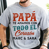 Papá, Te Amamos Con Todo El Corazón - Camisa Personalizada