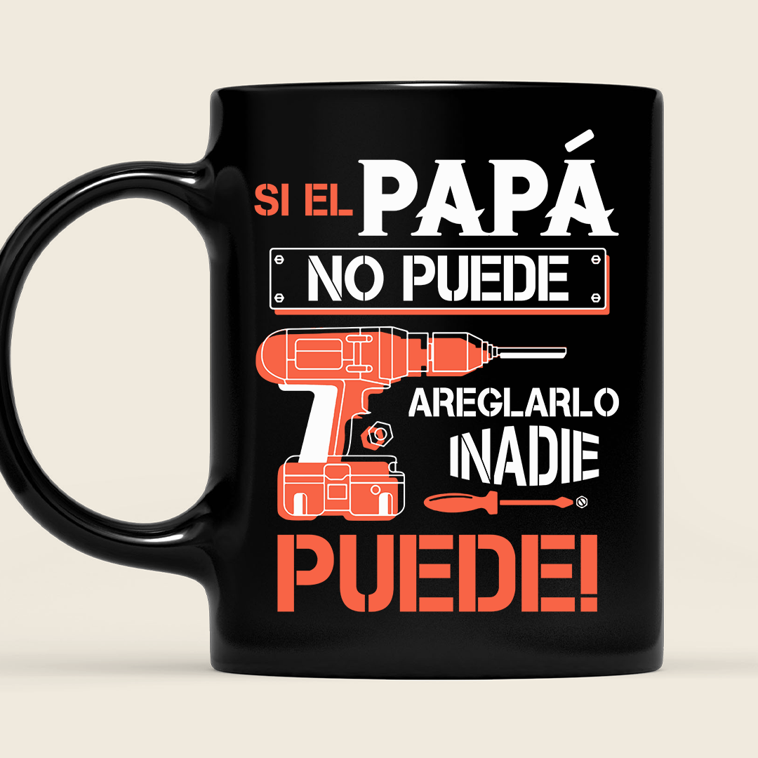 Si El Papá No Puede Areglarlo Inadie Puede - Taza