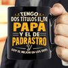 Tengo Dos Títulos El De Papa Y El De Padrastro Taza Regalo Para Papá