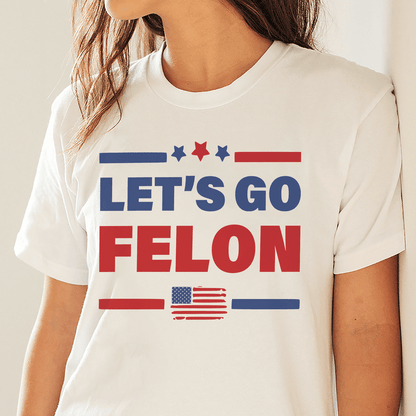 Donald Trump Let's Go Felon T-shirt