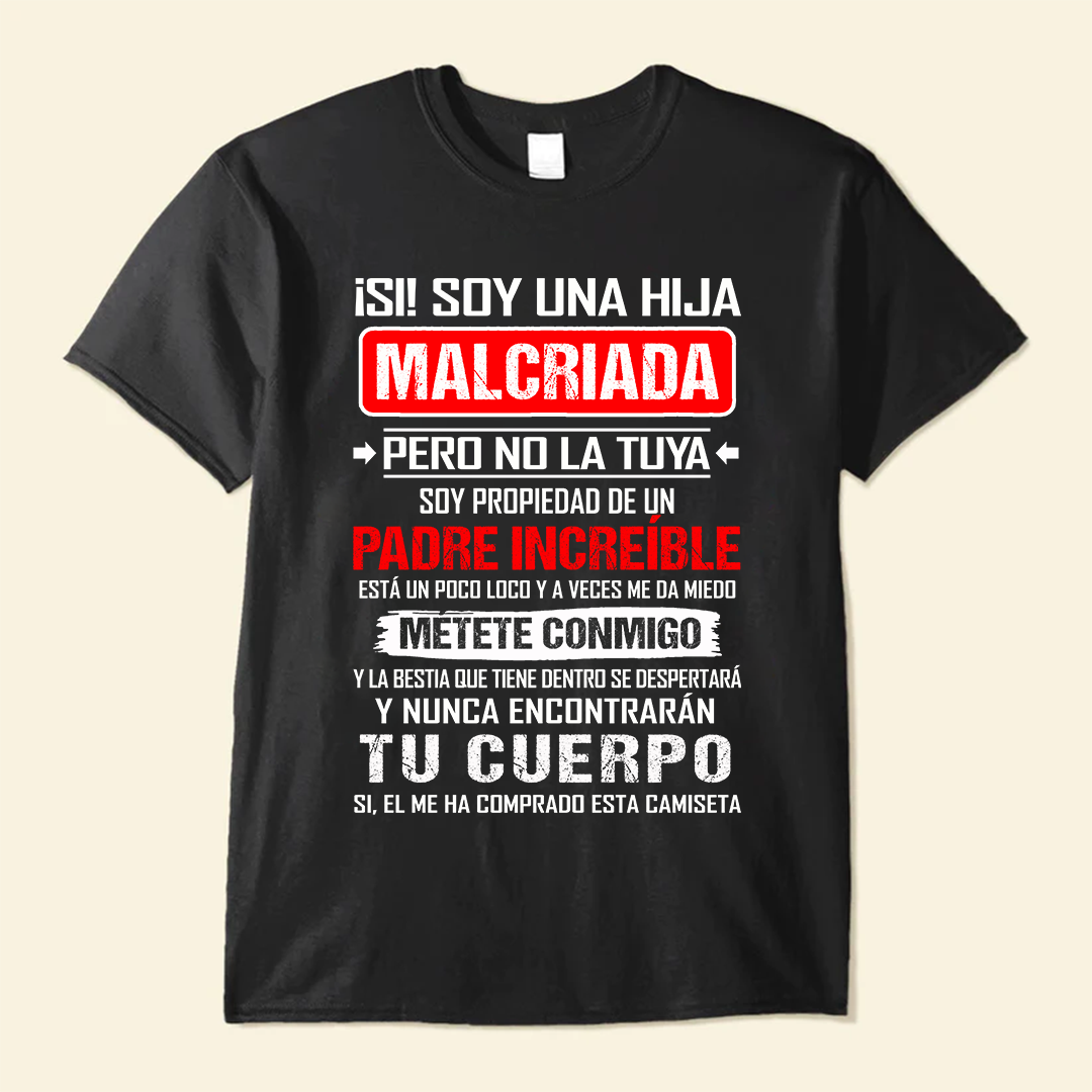 ¡Si! Soy Una Hija Malcriada Pero No La Tuya - Camisa