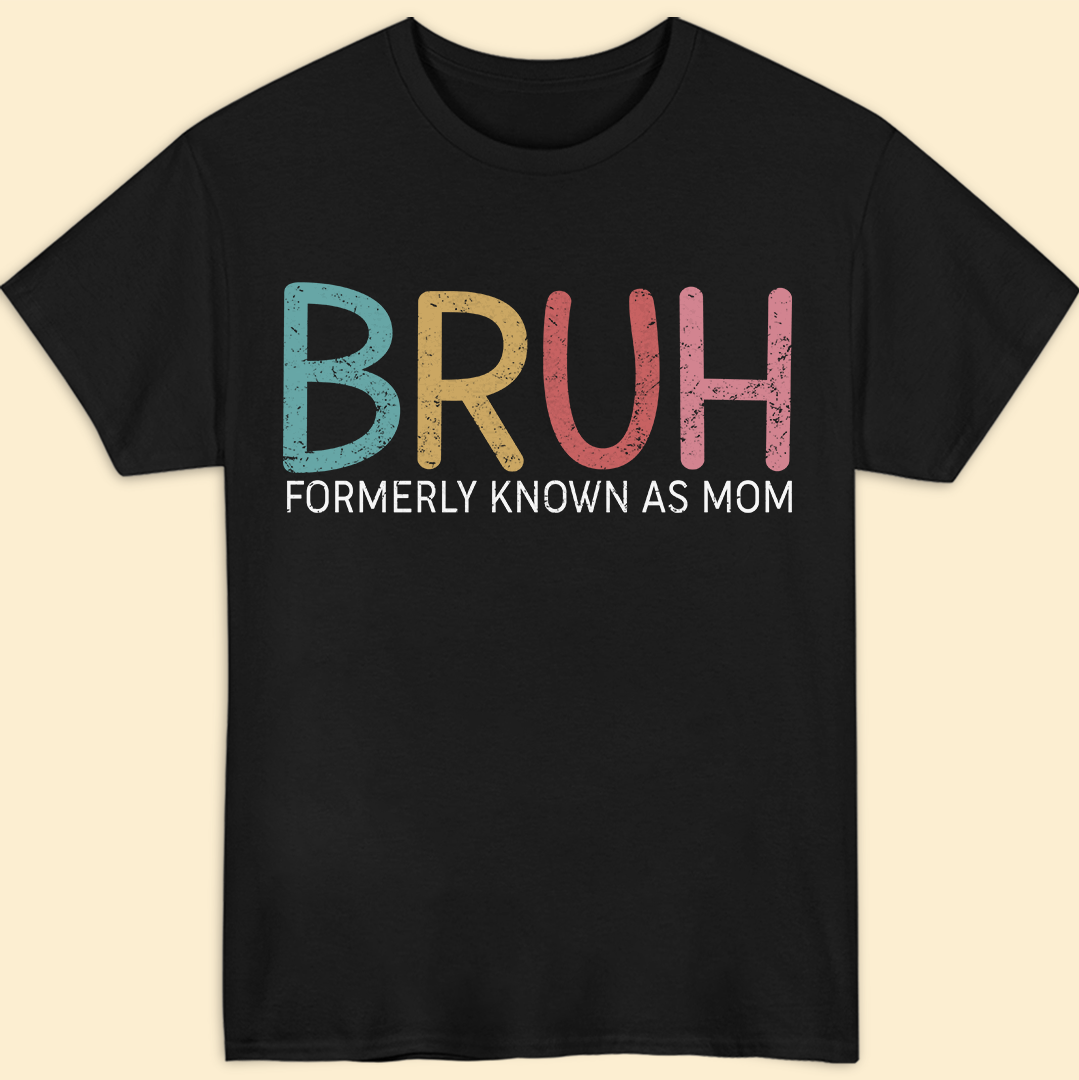 Bruh Formerly Known As Mom Funny T-shirt Gift For Mom From Children