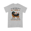 Let Me Pour You A Tall Glass Of Get Over It And You Can Suck It Up Dachshund Shirt