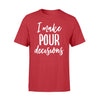 I make pour decisions tshirtgifts for wine loversStandard Tshirt