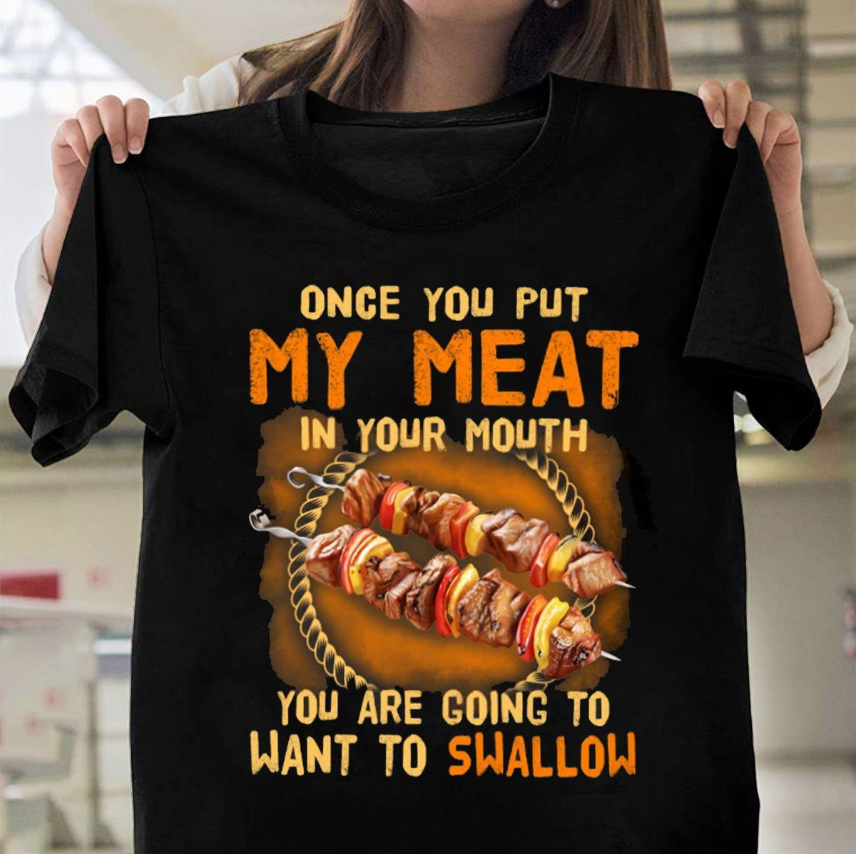 Once You Put My Meat In Your Mouth Funny Shirt