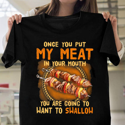 Once You Put My Meat In Your Mouth Funny Shirt