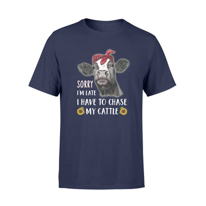 Sorry i'm late i have to chase my cattle  tshirt  gifts for farmer
