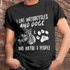 I Like Motorcycles And Dogs And Maybe Three People Shirt