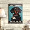 Gift For Dog Lover Dont Tell Me Dachshund Dog Canvas