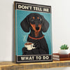 Gift For Dog Lover Dont Tell Me Dachshund Dog Canvas