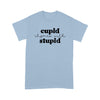 Cupid &amp;amp; Stupid Gift For Her WomanStandard Tshirt