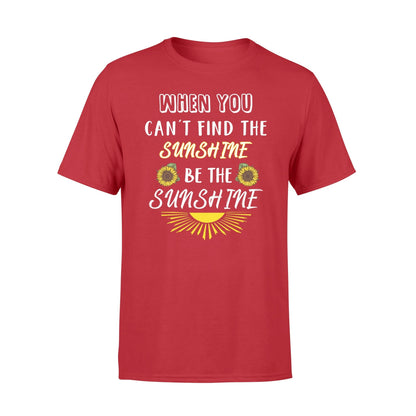 Be the sunshine when you can't find the sunshine Tshirt  Gifts for summer