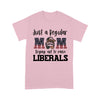 Just A Regular Mom Trying Not To Raise Liberals Mom Tshirt