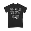 I Just Want To Drink Wine And Pet My Labrador Shirt Gift For Dog Lover