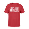Gifts For Beer Lover I Only Drink 3 Days A Week TShirt