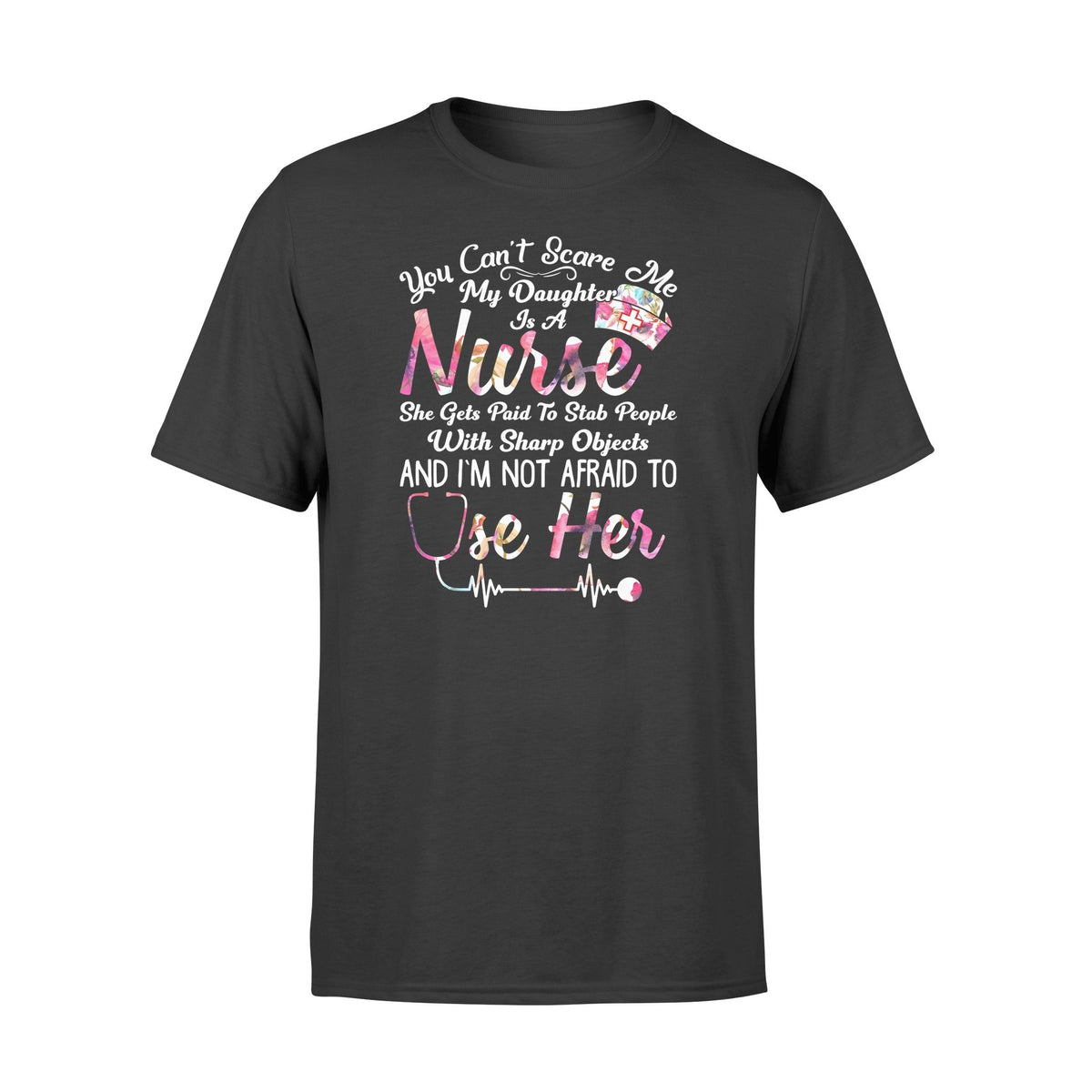 You Can't Scare Me My Daughter Is A Nurse Tshirt