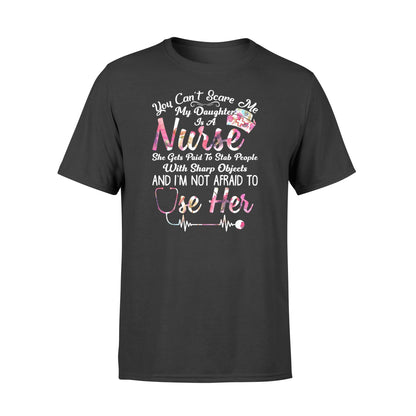You Can't Scare Me My Daughter Is A Nurse Tshirt