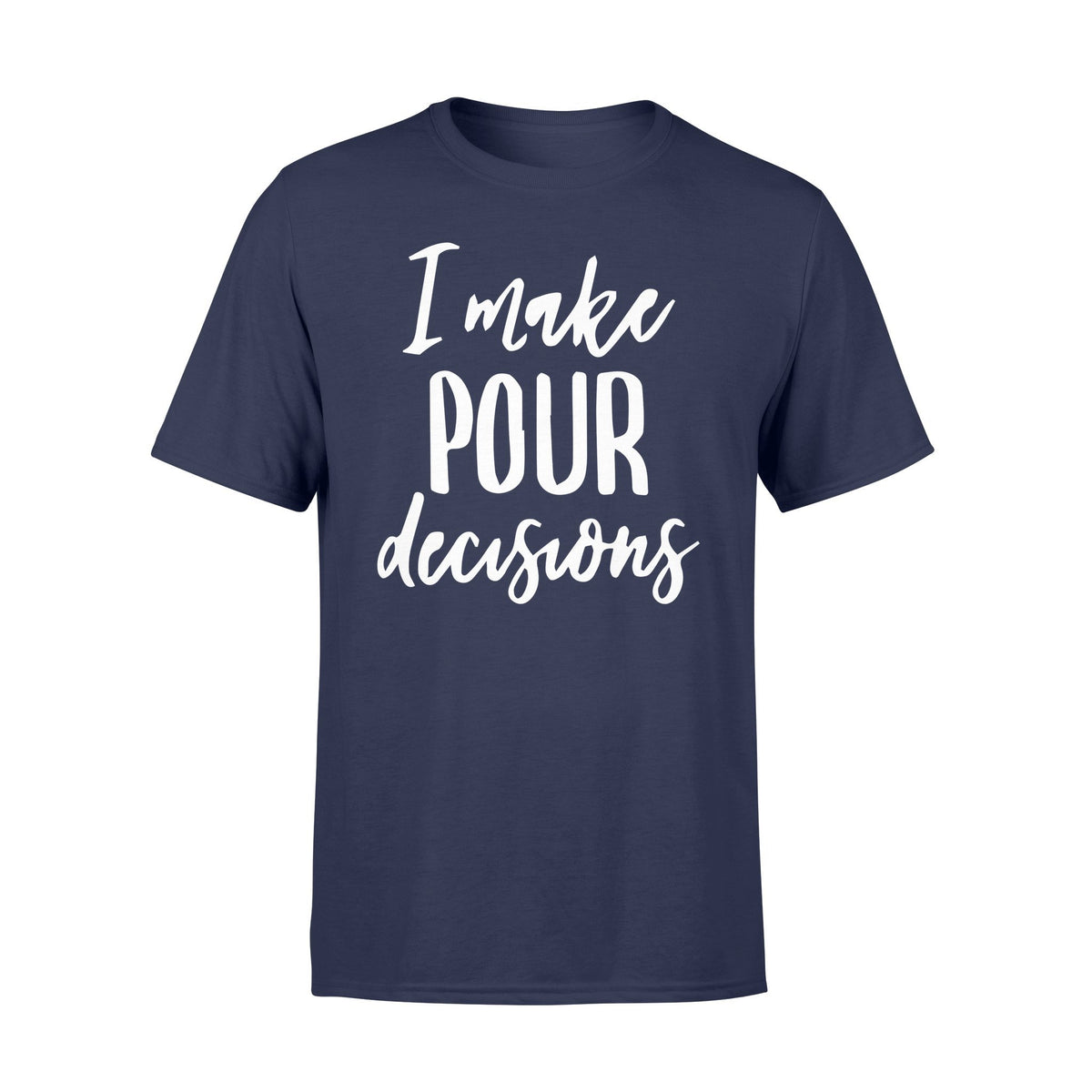 I make pour decisions tshirtgifts for wine loversStandard Tshirt