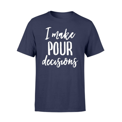 I make pour decisions tshirtgifts for wine loversStandard Tshirt