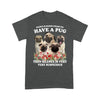 Have A Pug, Silence Is Very Very Suspicious Shirt Gift For Dog Lover