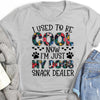 To Be Cool Now Im Just My Dogs Snack Dealer Tshirt