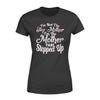 I&#39;m Not The Step Mother I&#39;m The Mother That Stepped Up Tshirt