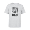 Supa Dupa Dope Dad Tshirt  Gift For Dad