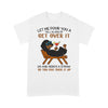 Let Me Pour You A Tall Glass Of Get Over It And You Can Suck It Up Dachshund Shirt