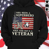 Who Needs A Superhero When Your Dad Is A Veteran Hoodie, Gift For Dad, Love Dad Hoodie