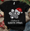 I Believe In Santa paws Christmas Gift, Christmas Gift For Dog Lover , Twinkles Christmas Shirt For Dog Lover