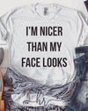 I&#39;m nicer than my face look Funny shirt for women