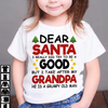 Gifts for grandchilds  Dear Santa I tried to be good but I take after grandpa shirt