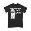 Quarantine With My Dog Maltese Wearing Mask Shirt Gift For Dog Lover