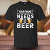 Personalized need a beer shirt