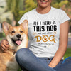 All I Need Is This Dog Mom Shirts, Dog Mom Gift, Pet Lover T Shirt