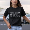 Cat Mom Sorry I&#39;m Late My Cat Was Sitting On Me Funny Tshirt