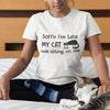 Cat Mom Sorry I&#39;m Late My Cat Was Sitting On Me Funny Tshirt