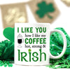 Saint Patrick’s Day I Like You How I Like My Coffee Green Shamrock Mug