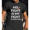 His Fight Is My Fight Autism Dad Shirt