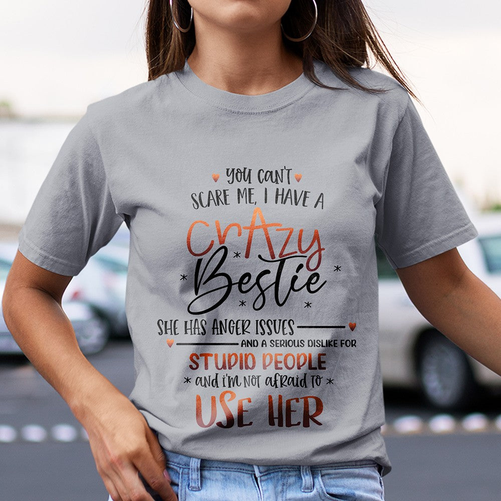 You can't scare me i have a crazy bestie shirt