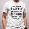 Gift For Boyfriend I Never Dreamed Cool Boyfriend But Here I Am Tshirt