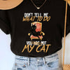 Cat Lovers Don&#39;t Tell Me What To Do You Are Not My Cat Funny Shirt