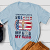 Dad Army You&#39;re Not Just A Soldier You&#39;re My Hero Personalized Shirt