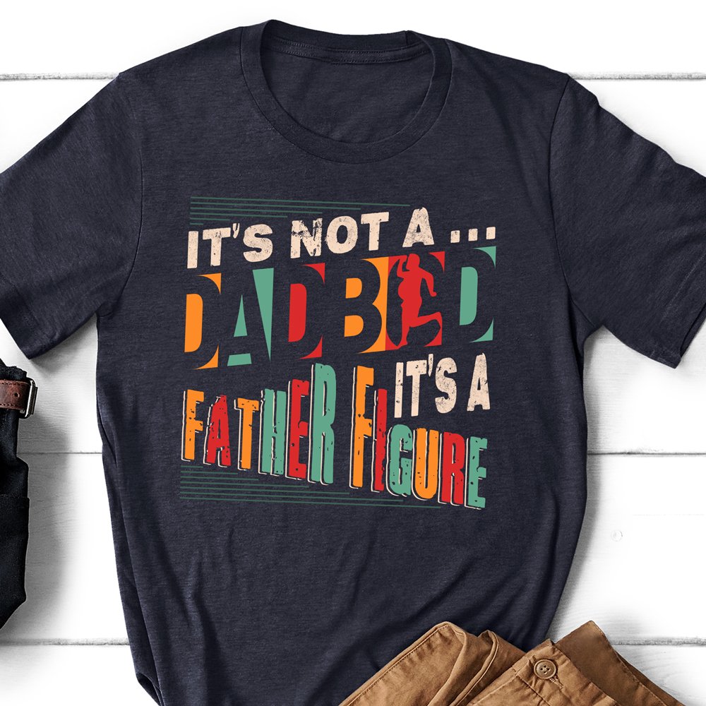 Dad Father Dad Bod Father Figure Shirt