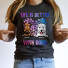 Dog Lovers Dog Mom Dog Dad Life Is Better Personalized Shirt