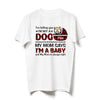 Dog Mom I&#39;m A Baby Funny Personalized Shirt