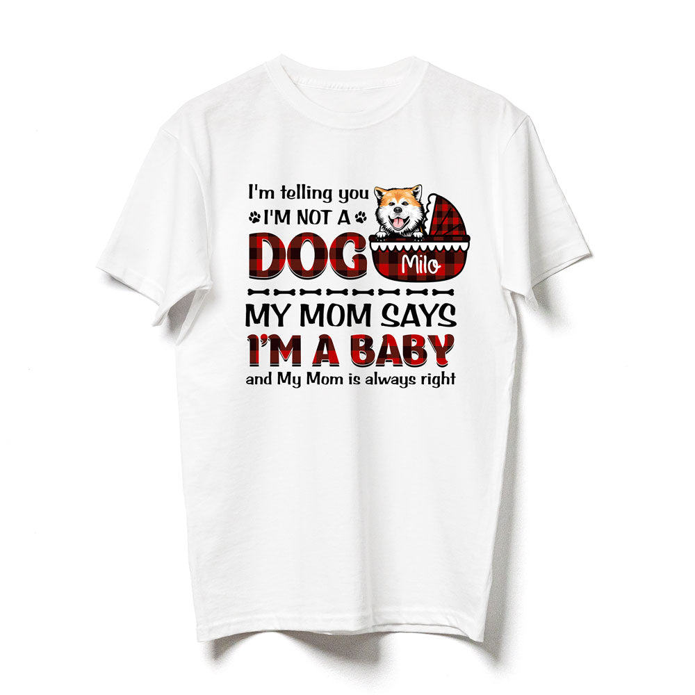 Dog Mom I'm A Baby Funny Personalized Shirt