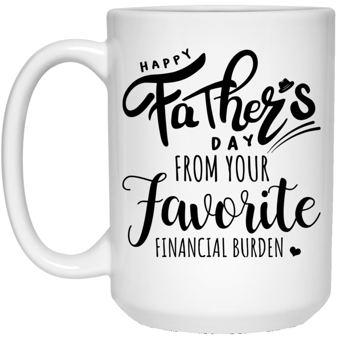 Your Favorite Financial Burden MugGift For Dad