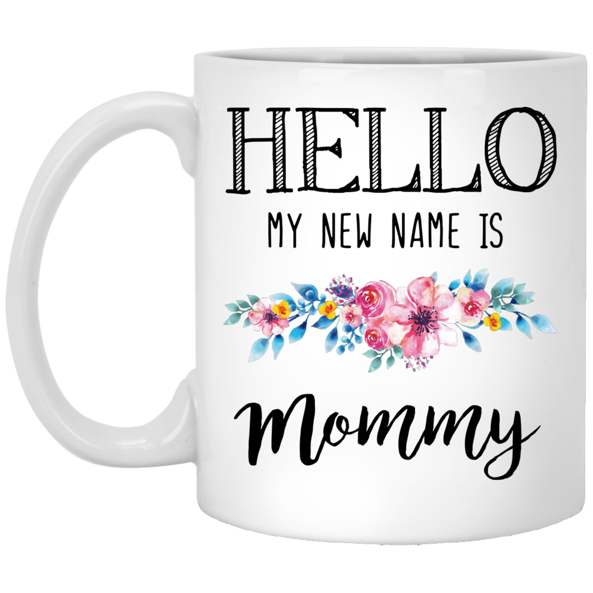Hello My New Name Is Mommy Mug - Gift for New Mom