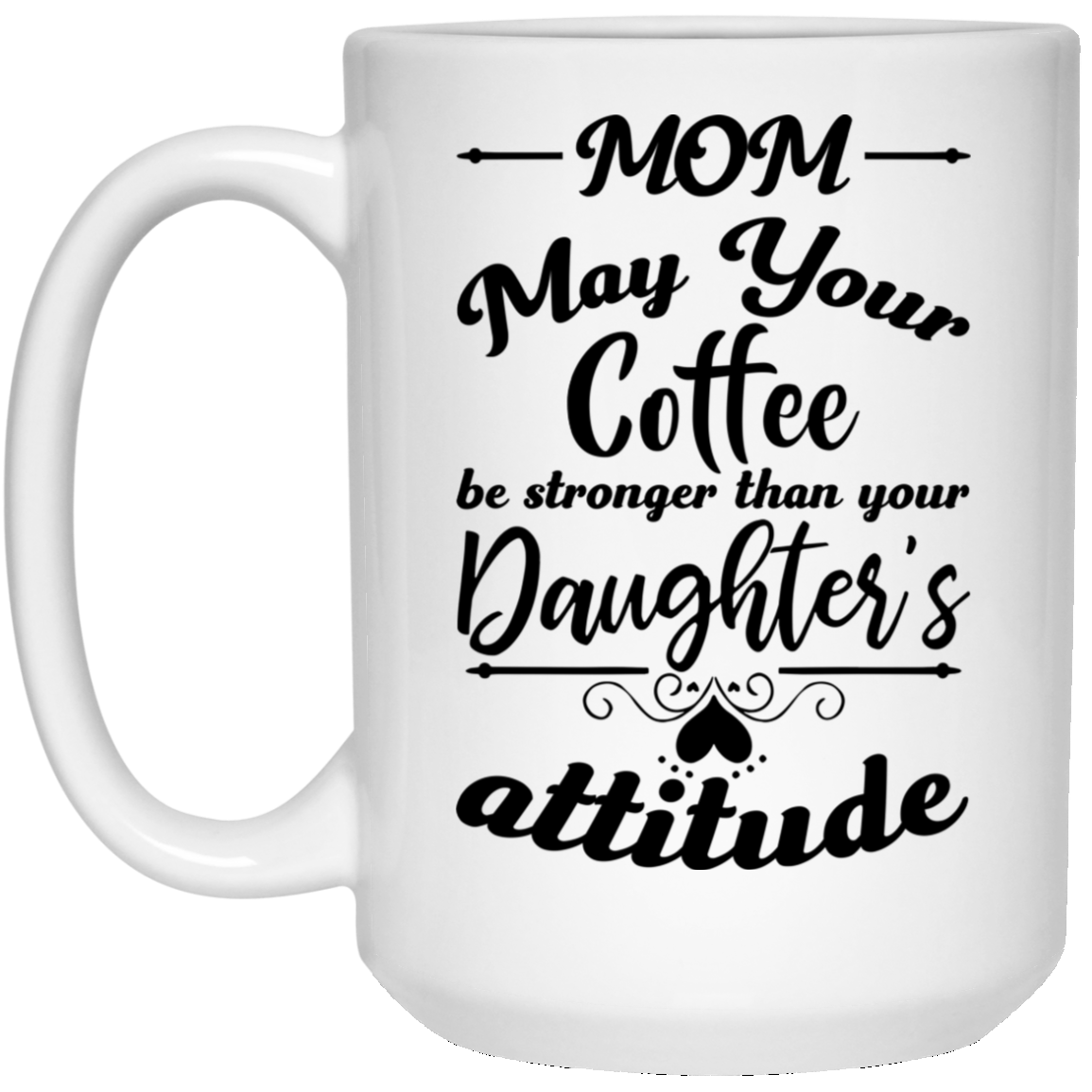 May Your Coffee Be Stronger Than Your Child's Attitude – Engraved